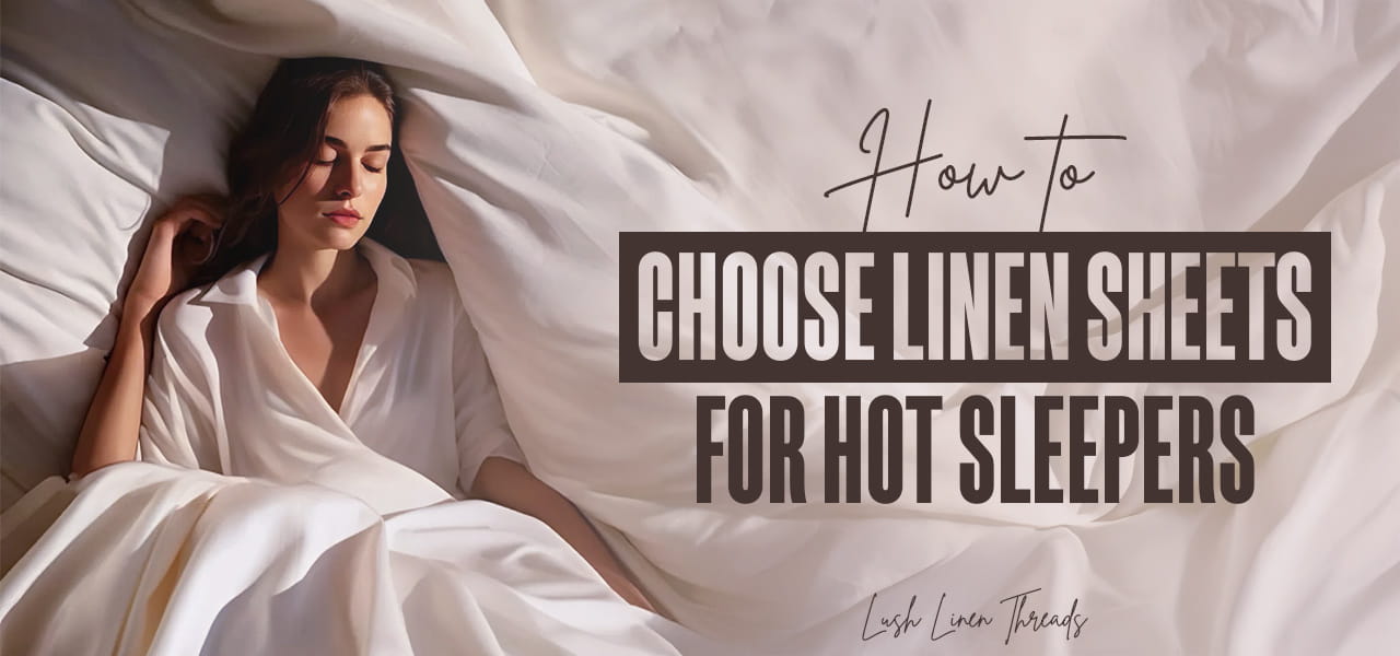 How to Choose Linen Sheets for Hot Sleepers