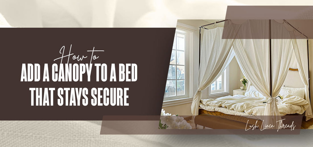 How to Add a Canopy to a Bed That Stays Secure