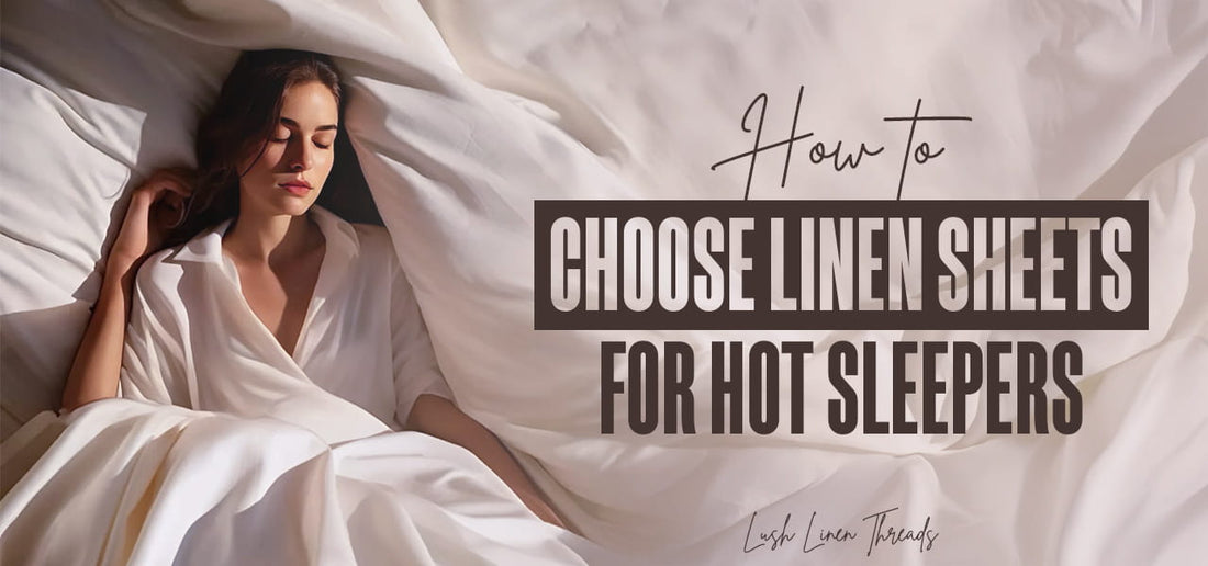 How to Choose Linen Sheets for Hot Sleepers