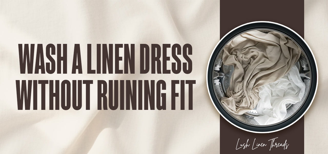 How to Wash a Linen Dress Without Ruining the Fit - Lushlinenthreads