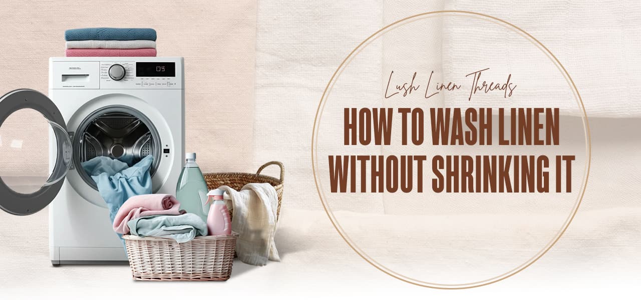 How to Wash Linen to Prevent Shrinkage and Keep It Soft